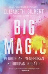 Big Magic : Perburuan Menemukan Kehidupan Kreatif