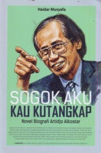 Sogok Aku Kau Kutangkap : Novel Biografi Artidjo Alkostar