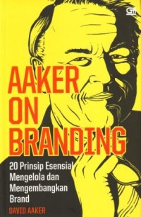 Aaker on Branding : 20 Prinsip Esensial Mengelola dan Mengembangkan Brand