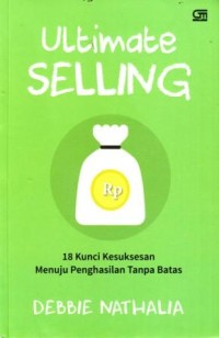 Image of Ultimate Selling : 18 Kunci Kesuksesan Menuju Penghasilan Tanpa Batas