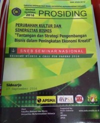 Prosiding Perubahan Kultur dan Sinergitas Bisnis: Tantangan dan Strategi Pengembangan Bisnis dalam Peningkatan Ekonomi Kreatif, Sidoarjo 17 September 2016