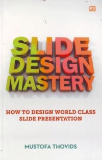 Slide Design Mastery : How to  Design World Class Slide Presentation
