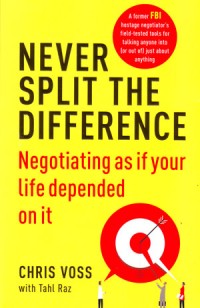 Never Split the Difference: Negotiating As If Your Life Depended On It