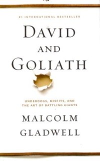 David and Goliath : Underdogs,Misfits and the Art of Battling Giants