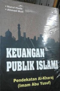 Keuangan Publik Islam : Pendekatan Al-Kharaj (Imam Abu Yusuf)