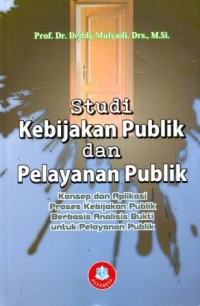 Studi Kebijakan Publik dan Pelayanan Publik : Konsep dan Aplikasi Proses Kebijakan Publik Berbasis Analisis Bukti untuk Pelayanan Publik