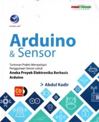 Arduino dan Sensor : Tuntunan Praktis Mempelajari Penggunaan Sensor untuk Aneka Proyek Elektronika Berbasis Arduino