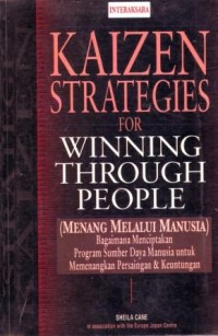 Kaizen Strategies for Winning Through People (Menang Melalui Manusia) : Bagaimana Menciptakan Program Sumber Daya Manusia untuk Memenangkan Persaigan dan Keuntungan
