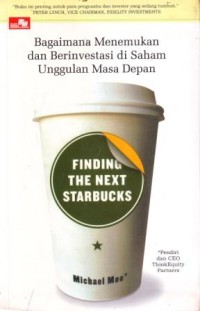 Image of Finding the Next Starbucks : Bagaimana Menemukan dan Berinvestasi di Saham Unggulan Masa Depan