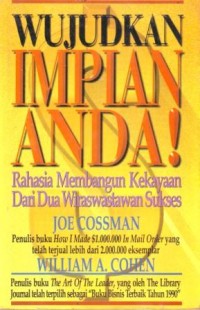 Wujudkan Impian Anda : Rahasia Membangun Kekayaan dari dua Wiraswastawan Sukses