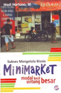 Sukses Mengelola Bisnis Minimarket : Modal Kecil Untung Besar