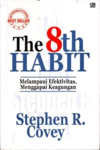 The 8 Habit : Melampaui Efektivitas Menggapai Keagungan