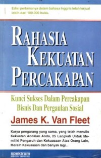 Rahasia Kekuatan Percakapan : Kunci Sukses dalam Percakapan Bisnis dan Pergaulan Sosial