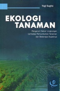 Ekologi Tanaman : Pengaruh Faktor Lingkungan Terdapat Pertumbuhan Tanaman dan Beberapa Aspeknya
