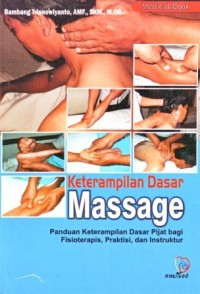 Keterampilan Dasar Massage : Panuan Keterampilan Dasar Pijat bagi Fisioterapi, Praktisi dan Instruktur