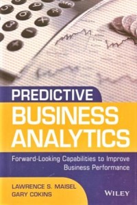 Predictive Business Analytics : Forward Looking Capabilities to Improve Business Performance