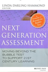 Next Generation Assessment : Moving Beyond the Bubble Test to Support 21 st Century Learning