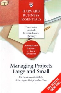 Managing Projects Large and Small : Fundamental Skills for Delivering on Budget and on Time