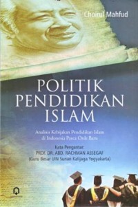 Politik Pendidikan Islam : Analisis Kebijakan Pendidikan Islam di Indonesia Pasca Orde Baru
