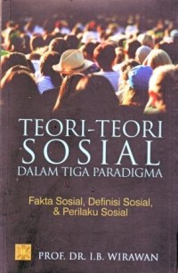 Teori-teori Sosial Dalam Tiga Paradigma : Fakta Sosial, Definisi Sosial, dan Perilaku Sosial