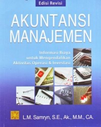 Akuntansi Manajemen : Informasi Biaya untuk Mengendalikan Aktivitas Operasi dan Investasi