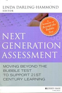 Next Generation Assessment : Moving Beyond the Bubble Test to Support 21 St Century Learning