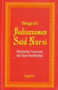 Biografi Badiuzzaman Said Nursi : Berdasarkan Tuturannya dan Tulisan Para Muridnya