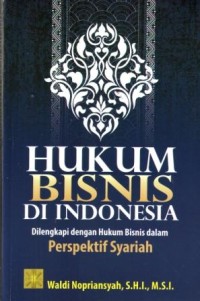 Hukum Bisnis di Indonesia : Dilengkapi dengan Hukum Bisnis dalam Perspektif Syariah