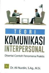 Teori Komunikasi Interpersonal : Disertai Contoh Fenomena Praktis