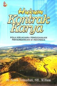 Hukum Kontrak Karya : Pola Kerjasama Pengusahaan Pertambangan di Indonesia