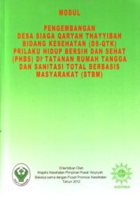 Modul Pengembangan Desa Siaga Qaryah Thayyibah Bidang Kesehatan (DS-QTK) Perilaku Hidup Bersih dan Sehat (PBHS) di Tatanan Rumah Tangga dan Sanitasi Total Berbasis Masyarakat (STBM)