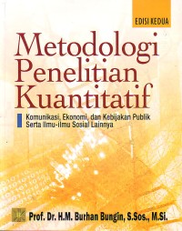Metodologi Penelitian Kuantitatif : Komunikasi, Ekonomi dan Kebijakan Publik Serta Ilmu-ilmu Sosial Lainnya