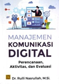 Manajemen Komunikasi Digital : Perencanaan, Aktivitas, dan Evaluasi