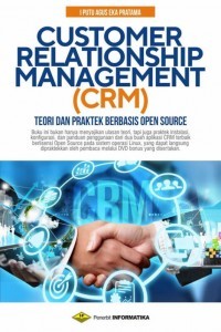 Customer Relationship Management (CRM) : Teori dan Praktek Berbasis Opens Source