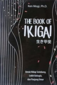 The Book of Ikigai: untuk Hidup Seimbang, Lebih Bahagia, dan Panjang Umur