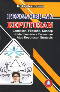 Pengambilan Keputusan : Landasan, Filosofis, Konsep dan Ide Skenario-Permainan atas Keputusan Strategis