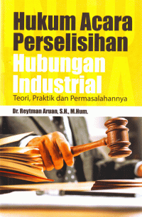 Hukum Acara Perselisihan Hubungan Industri : Teori,Praktik dan Permasalahannya