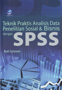 Image of Teknik Praktis Analisis Data Penelitian Sosial dan Bisnis dengan SPSS