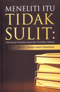 Meneliti Itu Tidak Sulit : Metodologi Penelitian Sosial dan Pendidikan Bahasa