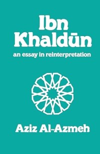 Ibn Khaldun: An essay in Reinterpretation