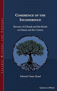 Coherence of the Incoherence: Between Al-Ghazali and Ibn Rushd on Nature and the Cosmos