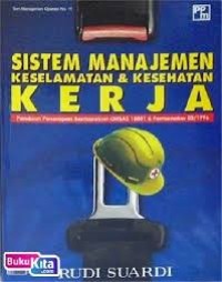 SISTEM MANAJEMEN KESELAMATAN & KESEHATAN KERJA : Panduan Penerapan Berdasarkan OHSAS 18001 & Permenaker 05/1996