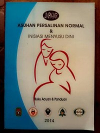 Asuhan Persalinan Normal dan Inisiasi Menyusu Dini : Buku Acuan dan Panduan