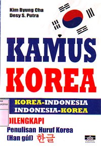 Kamus Korea : Korea-Indonesia, Indonesia-Korea Dilengkapi dengan Penulisan Huruf Korea(Han Gul)