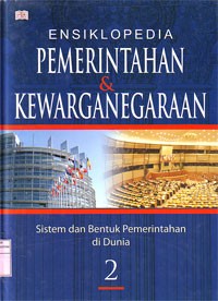 Ensiklopedia Pemerintahan dan Kewarganegaraan : Sistem dan Bentuk Pemerintahan di Dunia, Jilid 2