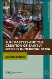 Image of Sufi Masters and the Creation of Saintly Spheres in Medieval Syria