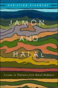 Jamón and Halal : Lessons in Tolerance from Rural Andalucía
