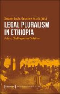 Legal Pluralism in Ethiopia : Actors, Challenges and Solutions