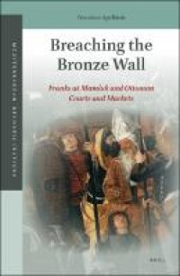 Breaching the Bronze Wall : Franks at Mamluk and Ottoman Courts and Markets