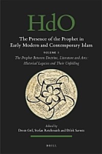 The Presence of the Prophet in Early Modern and Contemporary Islam : Volume 1, The Prophet Between Doctrine, Literature and Arts: Historical Legacies and Their Unfolding